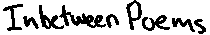 Inbetween Poems
